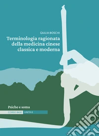 Terminologia ragionata della medicina cinese classica e moderna | Unità 8Psiche e soma. E-book. Formato EPUB ebook
