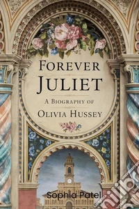 Forever Juliet: A Biography of Olivia Hussey. E-book. Formato EPUB ebook