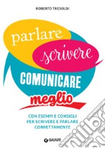 Parlare, scrivere, comunicare meglio: Con esempi e consigli per scrivere e parlare correttamente. E-book. Formato PDF ebook