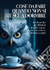 Cose da fare quando non si riesce a dormire: Guida pratica per sfruttare le notti insonni, senza disturbare chi ti sta accanto. E-book. Formato EPUB ebook