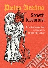 Sonetti lussuriosi: Estratti dalla produzione a sfondo erotico del gran poeta toscano. E-book. Formato EPUB ebook di Pietro Aretino