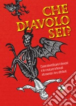 Che diavolo sei?: Come identificare i demoni e le creature infernali attraverso i loro attributi. E-book. Formato EPUB ebook