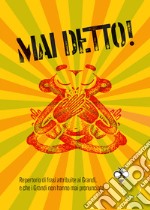 Mai detto!: Repertorio di frasi attribuite ai Grandi, e che i Grandi non hanno mai pronunciato. E-book. Formato EPUB ebook