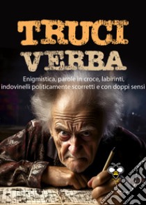 Truciverba: Enigmistica, parole in croce, labirinti, indovinelli politicamente scorretti e con doppi sensi. E-book. Formato PDF ebook di Alberto Douglas Scotti