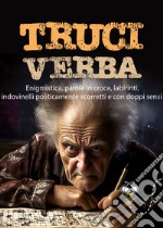 Truciverba: Enigmistica, parole in croce, labirinti, indovinelli politicamente scorretti e con doppi sensi. E-book. Formato PDF ebook