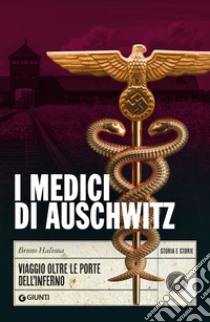 I medici di Auschwitz: Viaggio oltre le porte dell'inferno. E-book. Formato EPUB ebook di Bruno Halioua