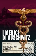 I medici di Auschwitz: Viaggio oltre le porte dell'inferno. E-book. Formato EPUB ebook