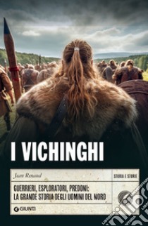 I Vichinghi: Guerrieri, esploratori, predoni: la grande storia degli uomini del Nord. E-book. Formato EPUB ebook di Jean Renaud