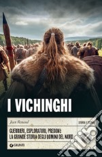 I Vichinghi: Guerrieri, esploratori, predoni: la grande storia degli uomini del Nord. E-book. Formato EPUB