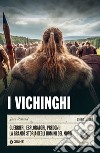 I Vichinghi: Guerrieri, esploratori, predoni: la grande storia degli uomini del Nord. E-book. Formato EPUB ebook