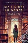 Ma i libri lo sanno: Quando arriva il momento di scompigliare il destino. E-book. Formato EPUB ebook di Roberta Corradin