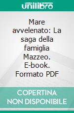 Mare avvelenato: La saga della famiglia Mazzeo. E-book. Formato PDF ebook di Elena Magnani