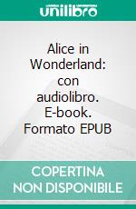 Alice in Wonderland: con audiolibro. E-book. Formato EPUB ebook di Lewis Carroll