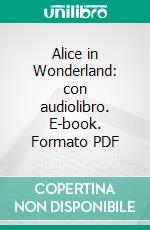 Alice in Wonderland: con audiolibro. E-book. Formato PDF ebook di Lewis Carroll