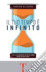 Il tuo tempo è infinito: E se la tua giornata fosse più lunga di quello che pensi?. E-book. Formato PDF ebook