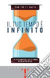 Il tuo tempo è infinito: E se la tua giornata fosse più lunga di quello che pensi?. E-book. Formato PDF ebook di Fabien Olicard