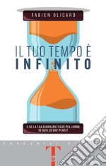 Il tuo tempo è infinito: E se la tua giornata fosse più lunga di quello che pensi?. E-book. Formato EPUB ebook