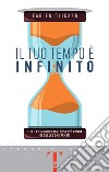 Il tuo tempo è infinito: E se la tua giornata fosse più lunga di quello che pensi?. E-book. Formato EPUB ebook di Fabien Olicard