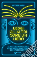 Leggi gli altri come un libro: Il metodo infallibile per capire cosa pensa chi hai di fronte. E-book. Formato PDF ebook