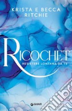 Ricochet (edizione italiana): Resistere lontana da te. E-book. Formato EPUB ebook