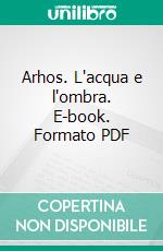 Arhos. L'acqua e l'ombra. E-book. Formato PDF ebook di Cecilia Randall