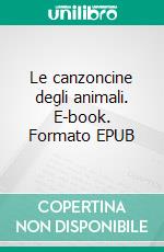 Le canzoncine degli animali. E-book. Formato EPUB ebook