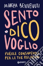 Sento dico voglio: Parole consapevoli per le tue relazioni. E-book. Formato EPUB ebook