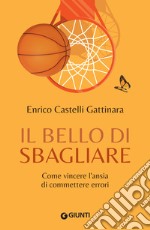 Il bello di sbagliare: Come vincere l'ansia di commettere errori. E-book. Formato EPUB ebook