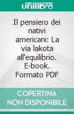 Il pensiero dei nativi americani: La via lakota all'equilibrio. E-book. Formato PDF ebook