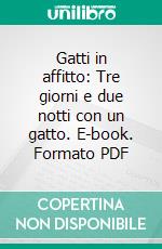 Gatti in affitto: Tre giorni e due notti con un gatto. E-book. Formato PDF ebook di Shigematsu Kiyoshi