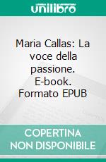 Maria Callas: La voce della passione. E-book. Formato EPUB ebook di Eva Gesine Baur 