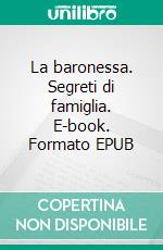 La baronessa. Segreti di famiglia. E-book. Formato EPUB ebook di Anne Jacobs