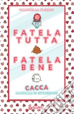 Fatela tutta, fatela bene: Cacca. Manuale di istruzioni. E-book. Formato EPUB ebook