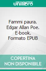 Fammi paura. Edgar Allan Poe. E-book. Formato EPUB ebook di Marco Nucci