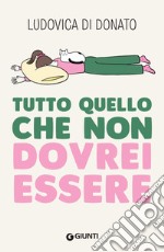 Tutto quello che non dovrei essere. E-book. Formato EPUB ebook