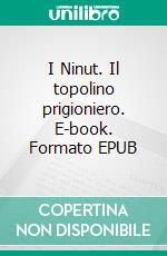 I Ninut. Il topolino prigioniero. E-book. Formato EPUB ebook