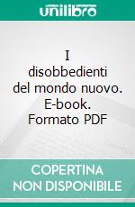 I disobbedienti del mondo nuovo. E-book. Formato PDF ebook