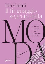 Il linguaggio segreto della moda: L’abito giusto può cambiarti la vita. E-book. Formato EPUB ebook