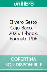 Il vero Sesto Cajo Baccelli 2025. E-book. Formato PDF ebook