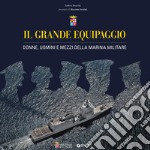 Il grande equipaggio: Donne, uomini e mezzi della marina militare. E-book. Formato PDF ebook