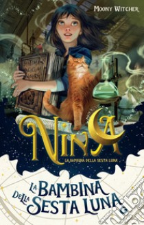 Nina la bambina della Sesta Luna. E-book. Formato PDF ebook di Moony Witcher