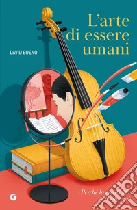 L'arte di essere umani: Perché la creatività ci rende vivi. E-book. Formato EPUB ebook
