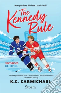 The Kennedy Rule (edizione italiana): L'hockey romance più spicy e chiacchierato del BookTok. E-book. Formato EPUB ebook