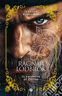 Ragnar Lodbrok. Il favorito di Odino. E-book. Formato EPUB ebook