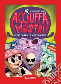 Acciuffamostri. Argh! Corpo di mille balene!. E-book. Formato EPUB ebook