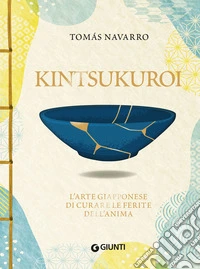 Kintsukuroi. L'arte giapponese di curare le ferite dell'anima. E-book. Formato EPUB ebook