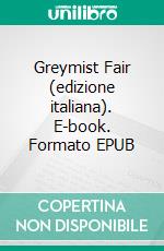 Greymist Fair (edizione italiana). E-book. Formato EPUB ebook di Francesca Zappia