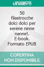 50 filastrocche dolci dolci per serene ninne nanne!. E-book. Formato EPUB ebook di Maria Loretta Giraldo