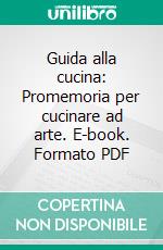 Guida alla cucina: Promemoria per cucinare ad arte. E-book. Formato PDF ebook di Auguste Escoffier