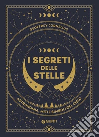 I segreti delle stelle: Astronomia, miti e simboli del cielo. E-book. Formato PDF ebook